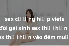 sex cưỡng hiếp vietsub Cặp đôi gái xinh sex thổi hồn vào đêm muộn