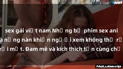 sex gái việt nam Những bộ phim sex anime đầy kích thích và nồng nàn khiến người xem không thể rời mắt. Đam mê và kích thích tận cùng chỉ trong tác phẩm  này.