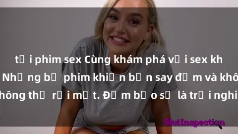 tải phim sex Cùng khám phá với sex không che Nhật Bản: Những bộ phim khiến bạn say đắm và không thể rời mắt. Đảm bảo sẽ là trải nghiệm đầy kích thích!