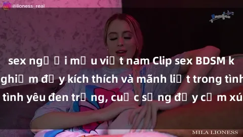 sex người mẫu việt nam Clip sex BDSM không che: Trải nghiệm đầy kích thích và mãnh liệt trong tình yêu đen trắng, cuộc sống đầy cảm xúc sẽ được hé lộ.