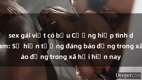 sex gái việt có bầu Cưỡng hiếp tình dục tại Việt Nam: Sự hiện tượng đáng báo động trong xã hội hiện nay