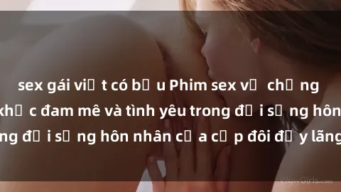 sex gái việt có bầu Phim sex vợ chồng Vietsub - Khoảnh khắc đam mê và tình yêu trong đời sống hôn nhân của cặp đôi đầy lãng mạn