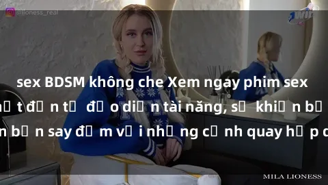 sex BDSM không che Xem ngay phim sex Mỹ vietsub mới nhất đến từ đạo diễn tài năng, sẽ khiến bạn say đắm với những cảnh quay hấp dẫn và kích thích.