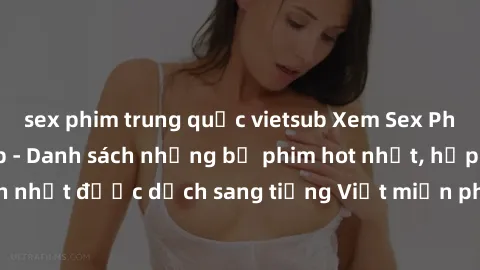 sex phim trung quốc vietsub Xem Sex Phim Hàn Quốc Vietsub - Danh sách những bộ phim hot nhất, hấp dẫn nhất được dịch sang tiếng Việt miễn phí. Hit ngay để không bỏ lỡ!
