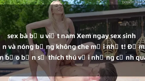 sex bà bầu việt nam Xem ngay sex sinh viên vietsub hấp dẫn và nóng bỏng không che mới nhất! Đảm bảo bạn sẽ thích thú với những cảnh quay đầy kích thích này.