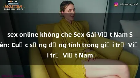 sex online không che Sex Gái Việt Nam Sinh Viên: Cuộc sống đồng tính trong giới trẻ Việt Nam