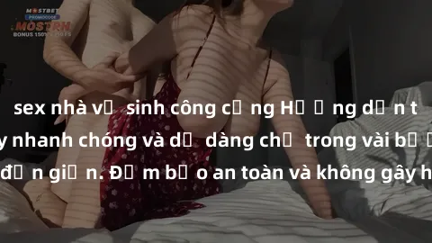 sex nhà vệ sinh công cộng Hướng dẫn tải phim sex về máy nhanh chóng và dễ dàng chỉ trong vài bước đơn giản. Đảm bảo an toàn và không gây hại cho thiết bị của bạn.