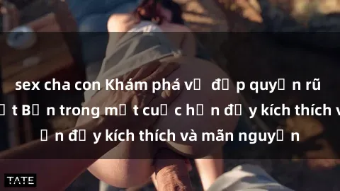 sex cha con Khám phá vẻ đẹp quyến rũ của sex gái Nhật Bản trong một cuộc hẹn đầy kích thích và mãn nguyện