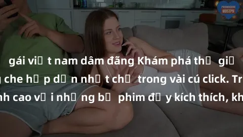 gái việt nam dâm đãng Khám phá thế giới sex online không che hấp dẫn nhất chỉ trong vài cú click. Trải nghiệm đỉnh cao với những bộ phim đầy kích thích, không giới hạn và hoàn toàn miễn phí.