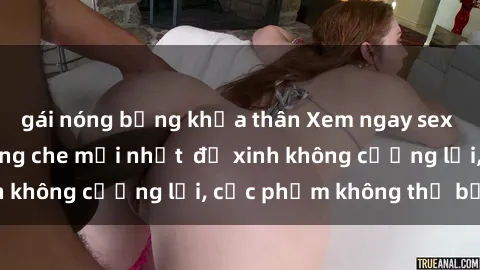 gái nóng bỏng khỏa thân Xem ngay sex hentai vietsub không che mới nhất  độ xinh không cưỡng lại, cực phẩm không thể bỏ lỡ!