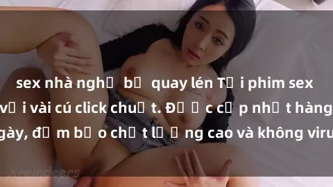 sex nhà nghỉ bị quay lén Tải phim sex mới hot nhất chỉ với vài cú click chuột. Được cập nhật hàng ngày, đảm bảo chất lượng cao và không virus. Hãy thưởng thức ngay!
