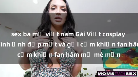 sex bà mẹ việt nam Gái Việt cosplay sexy: Những hình ảnh đẹp mắt và gợi cảm khiến fan hâm mộ mê mẩn