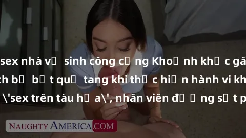 sex nhà vệ sinh công cộng Khoảnh khắc gây sốc: Hành khách bị bắt quả tang khi thực hiện hành vi không phép 'sex trên tàu hỏa', nhân viên đường sắt phải can thiệp ngay lập tức!
