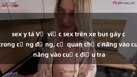 sex y tá Vụ việc sex trên xe bus gây chấn động trong cộng đồng, cơ quan chức năng vào cuộc điều tra