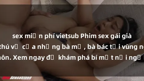 sex miễn phí vietsub Phim sex gái già: Cuộc sống đầy thú vị của những bà mẹ, bà bác tại vùng nông thôn. Xem ngay để khám phá bí mật nơi người phụ nữ trưởng thành.