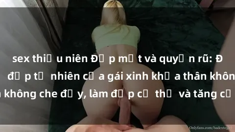 sex thiếu niên Đẹp mắt và quyến rũ: Đắm mình trong vẻ đẹp tự nhiên của gái xinh khỏa thân không che đậy, làm đẹp cơ thể và tăng cường sức khỏe.