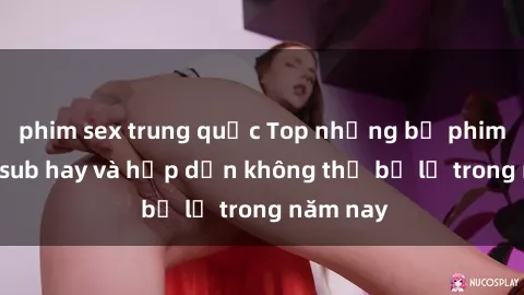 phim sex trung quốc Top những bộ phim JAV Vietsub hay và hấp dẫn không thể bỏ lỡ trong năm nay