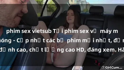 phim sex vietsub Tải phim sex về máy miễn phí và nhanh chóng - Cập nhật các bộ phim mới nhất, đỉnh cao, chất lượng cao HD, đáng xem. Hãy trải nghiệm ngay!
