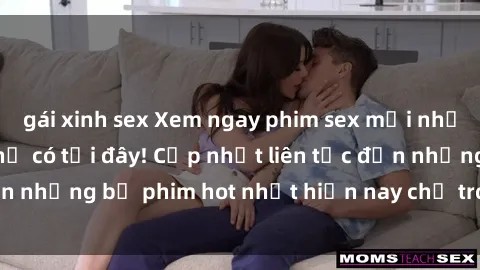 gái xinh sex Xem ngay phim sex mới nhất, hấp dẫn nhất chỉ có tại đây! Cập nhật liên tục đến những bộ phim hot nhất hiện nay chỉ trong vài cú click!