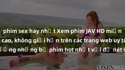 phim sex hay nhất Xem phim JAV HD miễn phí chất lượng cao, không giới hạn trên các trang web uy tín. Yên tâm tận hưởng những bộ phim hot nhất với độ nét sắc sảo, đẹp mắt ngay tại nhà. Hãy trải nghiệm