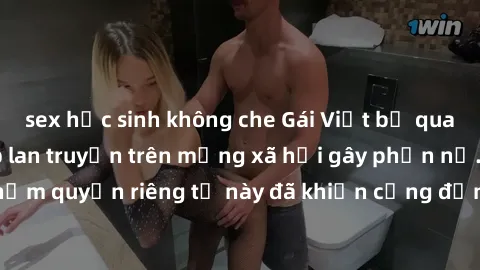sex học sinh không che Gái Việt bị quay lén khi tắm, clip lan truyền trên mạng xã hội gây phẫn nộ. Hành động vi phạm quyền riêng tư này đã khiến cộng đồng mạng bức xúc và đòi trừng phạt thật nghiêm kh