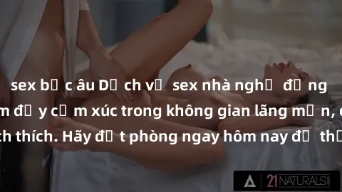 sex bắc âu Dịch vụ sex nhà nghỉ đẳng cấp: Trải nghiệm đầy cảm xúc trong không gian lãng mạn, đầy kích thích. Hãy đặt phòng ngay hôm nay để thỏa mãn khát khao của bạn!