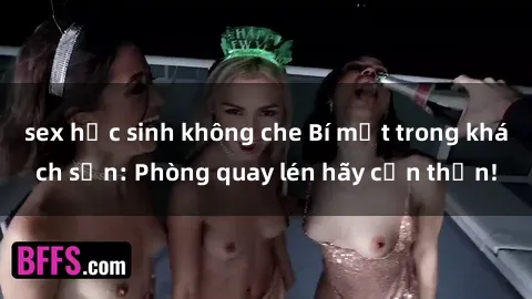 sex học sinh không che Bí mật trong khách sạn: Phòng quay lén hãy cẩn thận!