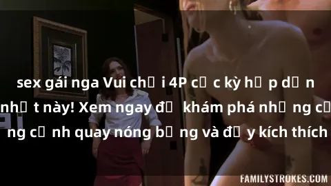 sex gái nga Vui chơi 4P cực kỳ hấp dẫn trong phim sex mới nhất này! Xem ngay để khám phá những cảnh quay nóng bỏng và đầy kích thích của bộ phim này!