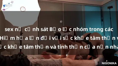sex nữ cảnh sát Bạo lực nhóm trong các hành vi tình dục: Hiểm họa lớn đối với sức khỏe tâm thần và tinh thần của nạn nhân.