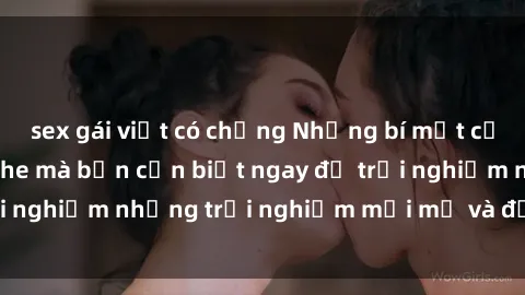 sex gái việt có chồng Những bí mật của sex nhóm không che mà bạn cần biết ngay để trải nghiệm những trải nghiệm mới mẻ và đầy kích thích.