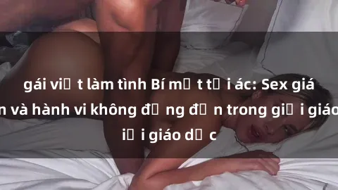 gái việt làm tình Bí mật tội ác: Sex giáo viên và hành vi không đứng đắn trong giới giáo dục