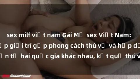 sex milf việt nam Gái Mỹ sex Việt Nam: Khi nền công nghiệp giải trí gặp phong cách thú vị và hấp dẫn từ hai quốc gia khác nhau, kết quả thú vị không thể bỏ qua.
