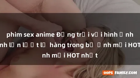 phim sex anime Động trời với hình ảnh gái xinh lần lượt lộ hàng trong bộ ảnh mới HOT nhất