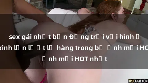 sex gái nhật bản Động trời với hình ảnh gái xinh lần lượt lộ hàng trong bộ ảnh mới HOT nhất