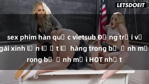 sex phim hàn quốc vietsub Động trời với hình ảnh gái xinh lần lượt lộ hàng trong bộ ảnh mới HOT nhất