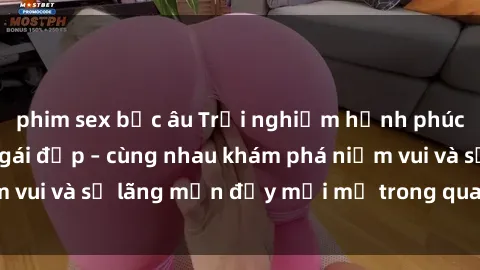 phim sex bắc âu Trải nghiệm hạnh phúc khi làm tình với gái đẹp – cùng nhau khám phá niềm vui và sự lãng mạn đầy mới mẻ trong quan hệ của bạn.