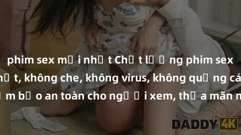 phim sex mới nhất Chất lượng phim sex cập nhật mới nhất, không che, không virus, không quảng cáo, đảm bảo an toàn cho người xem, thỏa mãn nhu cầu tình dục của bạn.