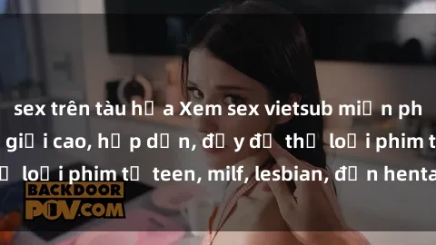 sex trên tàu hỏa Xem sex vietsub miễn phí tại nhà, độ phân giải cao, hấp dẫn, đầy đủ thể loại phim từ teen, milf, lesbian, đến hentai và jav.