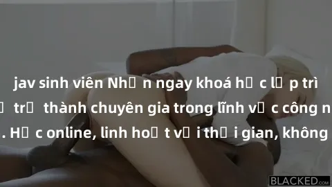 jav sinh viên Nhận ngay khoá học lập trình Java miễn phí để trở thành chuyên gia trong lĩnh vực công nghệ thông tin. Học online, linh hoạt với thời gian, không giới hạn địa điểm. Đăng ký ngay!