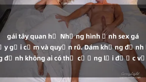 gái tây quan hệ Những hình ảnh sex gái Việt xinh đẹp đầy gợi cảm và quyến rũ. Dám khẳng định không ai có thể cưỡng lại được vẻ đẹp của họ.