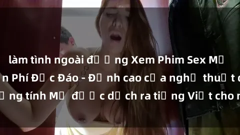 làm tình ngoài đường Xem Phim Sex Mỹ Vietsub Online Miễn Phí Độc Đáo - Đỉnh cao của nghệ thuật đồng tính Mỹ được dịch ra tiếng Việt cho người xem hiểu rõ hơn.