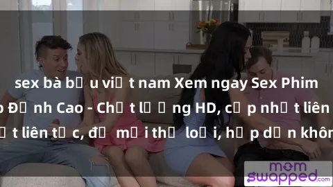 sex bà bầu việt nam Xem ngay Sex Phim Hàn Quốc Vietsub Đỉnh Cao - Chất lượng HD, cập nhật liên tục, đủ mọi thể loại, hấp dẫn không thể bỏ qua!