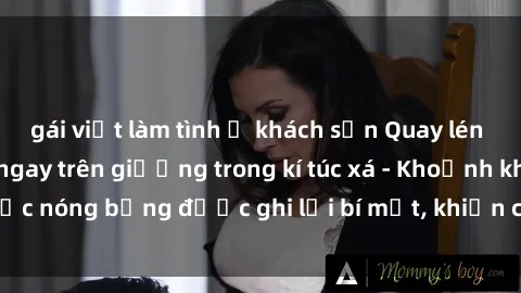 gái việt làm tình ở khách sạn Quay lén sinh viên làm tình ngay trên giường trong kí túc xá - Khoảnh khắc nóng bỏng được ghi lại bí mật, khiến cả trường học xôn xao.