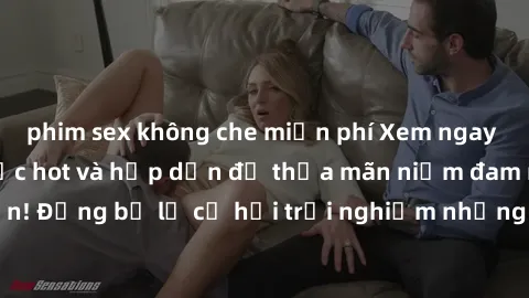 phim sex không che miễn phí Xem ngay sex anime vietsub cực hot và hấp dẫn để thỏa mãn niềm đam mê của bạn! Đừng bỏ lỡ cơ hội trải nghiệm những bộ anime đỉnh cao chỉ có tại đây!