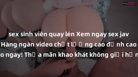 sex sinh viên quay lén Xem ngay sex jav full HD miễn phí - Hàng ngàn video chất lượng cao đỉnh cao chỉ cần click vào ngay! Thỏa mãn khao khát không giới hạn, đón chờ những trải nghiệm mới lạ!