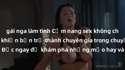 gái nga làm tình Cẩm nang sex không che: Những bí quyết khiến bạn trở thành chuyên gia trong chuyện ấy! Đọc ngay để khám phá những mẹo hay và bí quyết tình dục không che.
