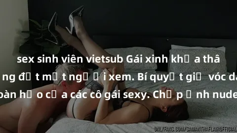 sex sinh viên vietsub Gái xinh khỏa thân khoe dáng nóng bỏng đốt mắt người xem. Bí quyết giữ vóc dáng hoàn hảo của các cô gái sexy. Chụp ảnh nude tự tin không sợ lộ hàng.