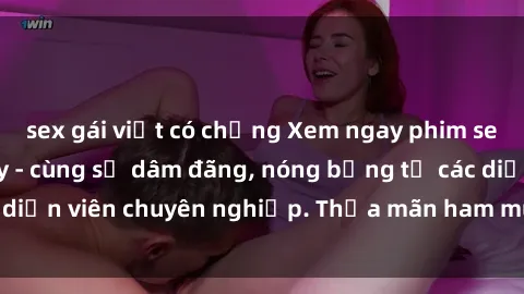 sex gái việt có chồng Xem ngay phim sex miễn phí tại đây - cùng sự dâm đãng, nóng bỏng từ các diễn viên chuyên nghiệp. Thỏa mãn ham muốn ngay hôm nay!