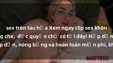sex trên tàu hỏa Xem ngay clip sex không che cực hot, không che,  độc quyền chỉ có tại đây! Hấp dẫn, nóng bỏng và hoàn toàn miễn phí, không thể bỏ qua!