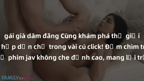 gái già dâm đãng Cùng khám phá thế giới jav không che siêu hấp dẫn chỉ trong vài cú click! Đắm chìm trong những bộ phim jav không che đỉnh cao, mang lại trải nghiệm thú vị và đầy kích thích.